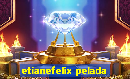 etianefelix pelada